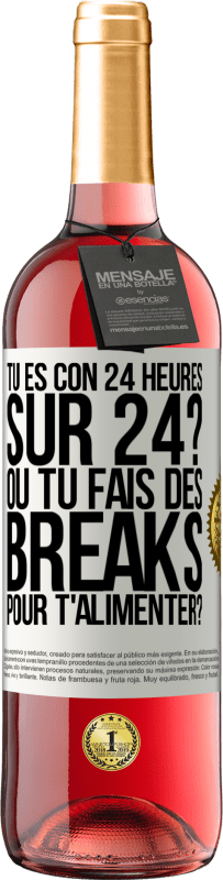 29,95 € Envoi gratuit | Vin rosé Édition ROSÉ Tu es con 24 heures sur 24? Ou tu fais des breaks pour t'alimenter? Étiquette Blanche. Étiquette personnalisable Vin jeune Récolte 2025 Tempranillo
