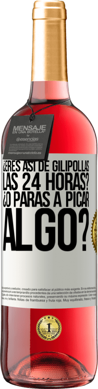 29,95 € Envío gratis | Vino Rosado Edición ROSÉ ¿Eres así de gilipollas las 24 horas? ¿O paras a picar algo? Etiqueta Blanca. Etiqueta personalizable Vino joven Cosecha 2025 Tempranillo