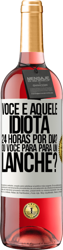 Envio grátis | Vinho rosé Edição ROSÉ Você é aquele idiota 24 horas por dia? Ou você para para um lanche? Etiqueta Branca. Etiqueta personalizável Vinho jovem Colheita 2023 Tempranillo