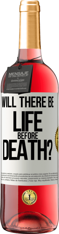 «Will there be life before death?» ROSÉ Edition