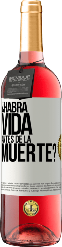 «¿Habrá vida antes de la muerte?» Edición ROSÉ