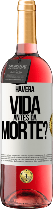 «Haverá vida antes da morte?» Edição ROSÉ