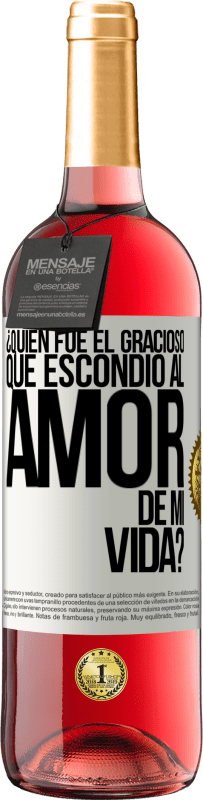 «¿Quién fue el gracioso que escondió al amor de mi vida?» Edición ROSÉ