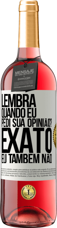 29,95 € | Vinho rosé Edição ROSÉ Lembra quando eu pedi sua opinião? EXATO. Eu também não Etiqueta Branca. Etiqueta personalizável Vinho jovem Colheita 2023 Tempranillo