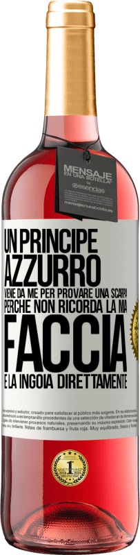29,95 € Spedizione Gratuita | Vino rosato Edizione ROSÉ Un principe azzurro viene da me per provare una scarpa perché non ricorda la mia faccia e la ingoia direttamente Etichetta Bianca. Etichetta personalizzabile Vino giovane Raccogliere 2025 Tempranillo