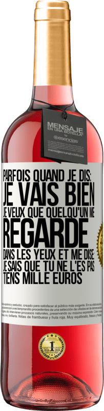 29,95 € | Vin rosé Édition ROSÉ Parfois quand je dis: je vais bien, je veux que quelqu'un me regarde dans les yeux et me dise: je sais que tu ne l'es pas, tiens Étiquette Blanche. Étiquette personnalisable Vin jeune Récolte 2024 Tempranillo