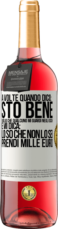 «A volte quando dico: sto bene, voglio che qualcuno mi guardi negli occhi e mi dica: lo so che non lo sei, prendi mille euro» Edizione ROSÉ