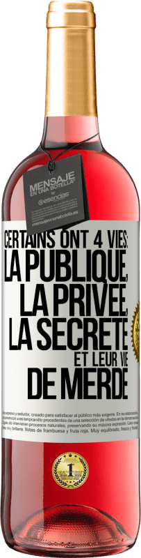 29,95 € | Vin rosé Édition ROSÉ Certains ont 4 vies: la publique, la privée, la secrète et leur vie de merde Étiquette Blanche. Étiquette personnalisable Vin jeune Récolte 2025 Tempranillo
