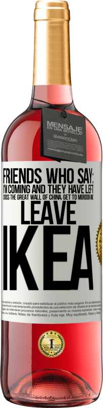 29,95 € | Rosé Wine ROSÉ Edition Friends who say: I'm coming. And they have left: cross the Great Wall of China, get to Mordor and leave Ikea White Label. Customizable label Young wine Harvest 2024 Tempranillo