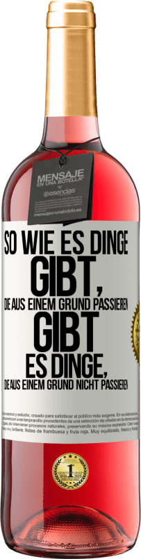 Kostenloser Versand | Roséwein ROSÉ Ausgabe So wie es Dinge gibt, die aus einem Grund passieren, gibt es Dinge, die aus einem Grund nicht passieren Weißes Etikett. Anpassbares Etikett Junger Wein Ernte 2023 Tempranillo