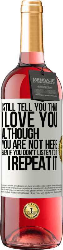 29,95 € | Rosé Wine ROSÉ Edition I still tell you that I love you. Although you are not here. Even if you don't listen to it. I repeat it White Label. Customizable label Young wine Harvest 2023 Tempranillo