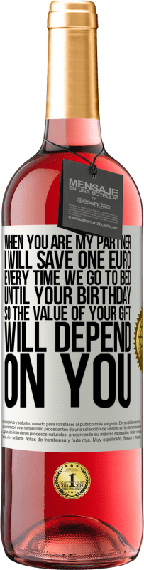 29,95 € | Rosé Wine ROSÉ Edition When you are my partner, I will save one euro every time we go to bed until your birthday, so the value of your gift will White Label. Customizable label Young wine Harvest 2024 Tempranillo