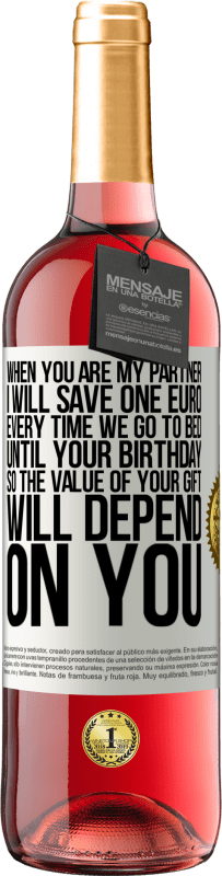 29,95 € Free Shipping | Rosé Wine ROSÉ Edition When you are my partner, I will save one euro every time we go to bed until your birthday, so the value of your gift will White Label. Customizable label Young wine Harvest 2025 Tempranillo