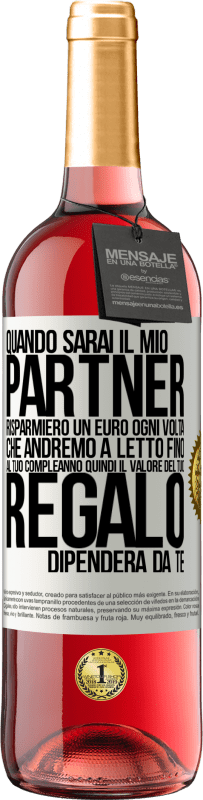 29,95 € Spedizione Gratuita | Vino rosato Edizione ROSÉ Quando sarai il mio partner risparmierò un euro ogni volta che andremo a letto fino al tuo compleanno, quindi il valore del Etichetta Bianca. Etichetta personalizzabile Vino giovane Raccogliere 2025 Tempranillo