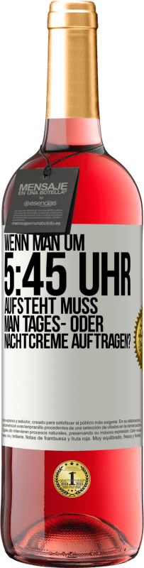 29,95 € | Roséwein ROSÉ Ausgabe Wenn man um 5:45 Uhr aufsteht, muss man Tages- oder Nachtcreme auftragen? Weißes Etikett. Anpassbares Etikett Junger Wein Ernte 2024 Tempranillo