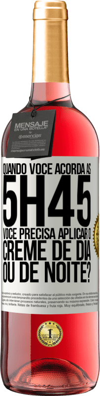 29,95 € | Vinho rosé Edição ROSÉ Quando você acorda às 5h45, você precisa aplicar o creme de dia ou de noite? Etiqueta Branca. Etiqueta personalizável Vinho jovem Colheita 2024 Tempranillo