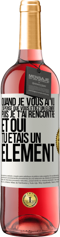 29,95 € | Vin rosé Édition ROSÉ Quand je vous ai vu, j'ai pensé que vous étiez un élément. Puis je t'ai rencontré et oui tu étais un élément Étiquette Blanche. Étiquette personnalisable Vin jeune Récolte 2024 Tempranillo