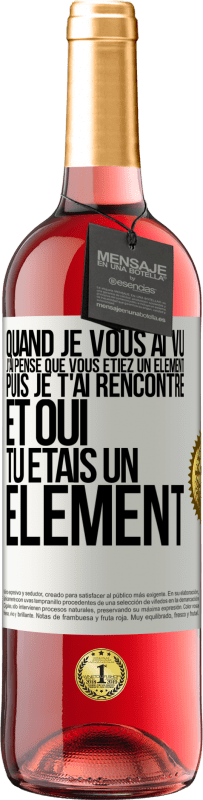 29,95 € Envoi gratuit | Vin rosé Édition ROSÉ Quand je vous ai vu, j'ai pensé que vous étiez un élément. Puis je t'ai rencontré et oui tu étais un élément Étiquette Blanche. Étiquette personnalisable Vin jeune Récolte 2025 Tempranillo