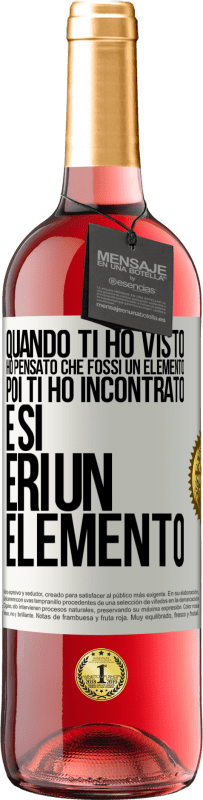 Spedizione Gratuita | Vino rosato Edizione ROSÉ Quando ti ho visto, ho pensato che fossi un elemento. Poi ti ho incontrato e sì, eri un elemento Etichetta Bianca. Etichetta personalizzabile Vino giovane Raccogliere 2023 Tempranillo