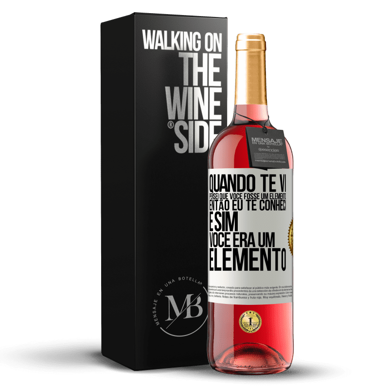 29,95 € Envio grátis | Vinho rosé Edição ROSÉ Quando te vi, pensei que você fosse um elemento. Então eu te conheci e sim você era um elemento Etiqueta Branca. Etiqueta personalizável Vinho jovem Colheita 2023 Tempranillo