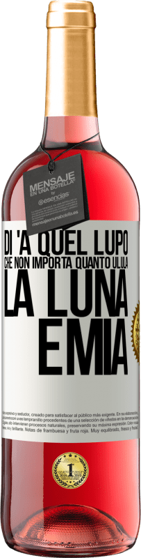 Spedizione Gratuita | Vino rosato Edizione ROSÉ Di 'a quel lupo che non importa quanto ulula la luna, è mia Etichetta Bianca. Etichetta personalizzabile Vino giovane Raccogliere 2023 Tempranillo