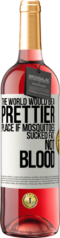 Free Shipping | Rosé Wine ROSÉ Edition The world would be a prettier place if mosquitoes sucked fat, not blood White Label. Customizable label Young wine Harvest 2023 Tempranillo