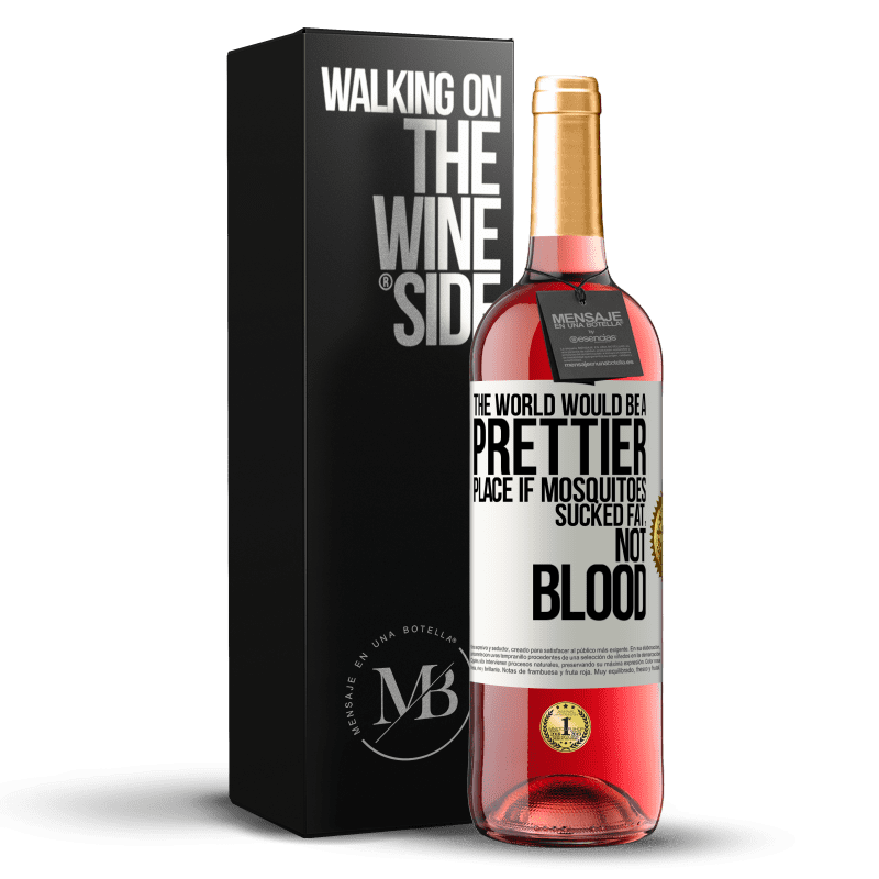 29,95 € Free Shipping | Rosé Wine ROSÉ Edition The world would be a prettier place if mosquitoes sucked fat, not blood White Label. Customizable label Young wine Harvest 2023 Tempranillo