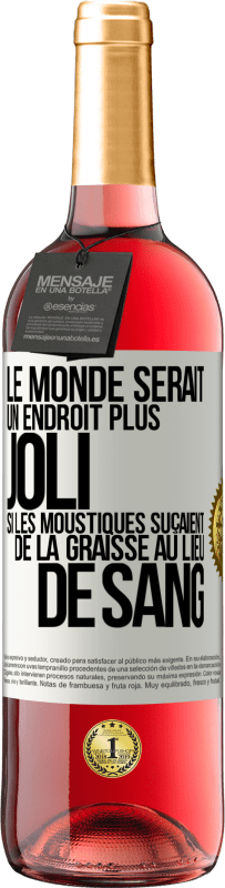 Envoi gratuit | Vin rosé Édition ROSÉ Le monde serait un endroit plus joli si les moustiques suçaient de la graisse au lieu de sang Étiquette Blanche. Étiquette personnalisable Vin jeune Récolte 2023 Tempranillo