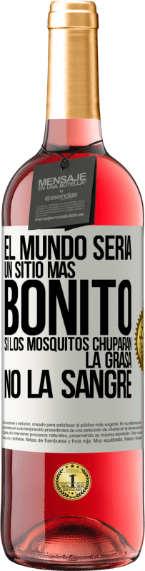 Envío gratis | Vino Rosado Edición ROSÉ El mundo sería un sitio más bonito si los mosquitos chuparan la grasa, no la sangre Etiqueta Blanca. Etiqueta personalizable Vino joven Cosecha 2023 Tempranillo