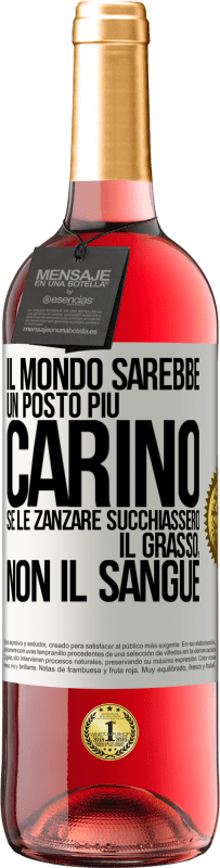 Spedizione Gratuita | Vino rosato Edizione ROSÉ Il mondo sarebbe un posto più carino se le zanzare succhiassero il grasso, non il sangue Etichetta Bianca. Etichetta personalizzabile Vino giovane Raccogliere 2023 Tempranillo