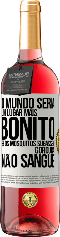 29,95 € Envio grátis | Vinho rosé Edição ROSÉ O mundo seria um lugar mais bonito se os mosquitos sugassem gordura, não sangue Etiqueta Branca. Etiqueta personalizável Vinho jovem Colheita 2025 Tempranillo