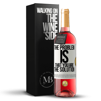 «The problem is that you are the solution» ROSÉ Edition