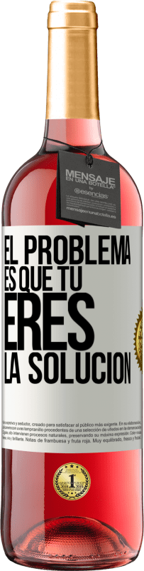 «El problema es que tú eres la solución» Edición ROSÉ