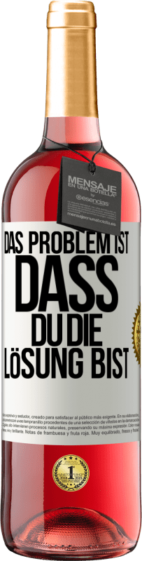 29,95 € | Roséwein ROSÉ Ausgabe Das Problem ist, dass du die Lösung bist Weißes Etikett. Anpassbares Etikett Junger Wein Ernte 2024 Tempranillo