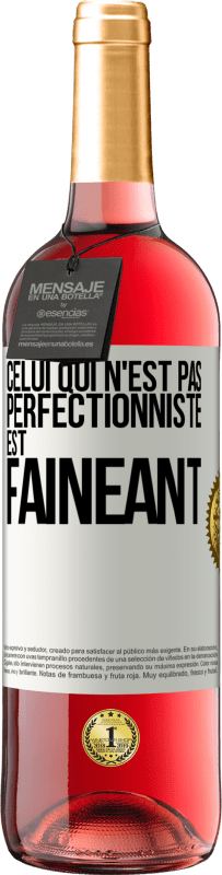 29,95 € | Vin rosé Édition ROSÉ Celui qui n'est pas perfectionniste est fainéant Étiquette Blanche. Étiquette personnalisable Vin jeune Récolte 2023 Tempranillo