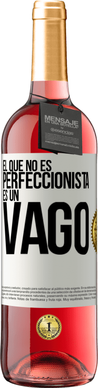 «El que no es perfeccionista es un vago» Edición ROSÉ