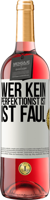 29,95 € | Roséwein ROSÉ Ausgabe Wer kein Perfektionist ist, ist faul Weißes Etikett. Anpassbares Etikett Junger Wein Ernte 2023 Tempranillo