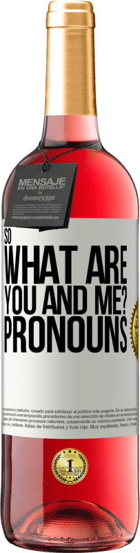 29,95 € | Rosé Wine ROSÉ Edition So what are you and me? Pronouns White Label. Customizable label Young wine Harvest 2023 Tempranillo