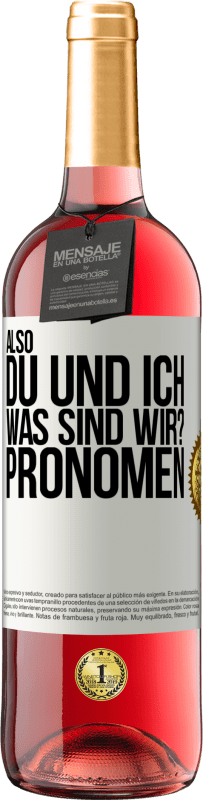 29,95 € | Roséwein ROSÉ Ausgabe Also, du und ich, was sind wir? Pronomen Weißes Etikett. Anpassbares Etikett Junger Wein Ernte 2024 Tempranillo