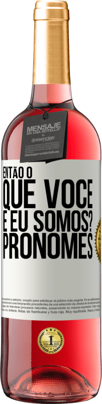 29,95 € | Vinho rosé Edição ROSÉ Então, o que você e eu somos? Pronomes Etiqueta Branca. Etiqueta personalizável Vinho jovem Colheita 2024 Tempranillo