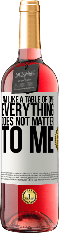 29,95 € Free Shipping | Rosé Wine ROSÉ Edition I am like a table of one ... everything does not matter to me White Label. Customizable label Young wine Harvest 2023 Tempranillo