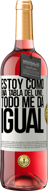 29,95 € Envío gratis | Vino Rosado Edición ROSÉ Estoy como una tabla del uno… todo me da igual Etiqueta Blanca. Etiqueta personalizable Vino joven Cosecha 2025 Tempranillo