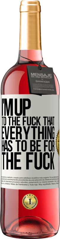 Free Shipping | Rosé Wine ROSÉ Edition I'm up to the fuck that everything has to be for the fuck White Label. Customizable label Young wine Harvest 2023 Tempranillo