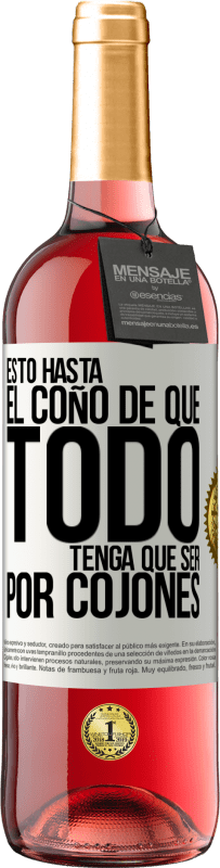 29,95 € | Vino Rosado Edición ROSÉ Estoy hasta el coño de que todo tenga que ser por cojones Etiqueta Blanca. Etiqueta personalizable Vino joven Cosecha 2025 Tempranillo
