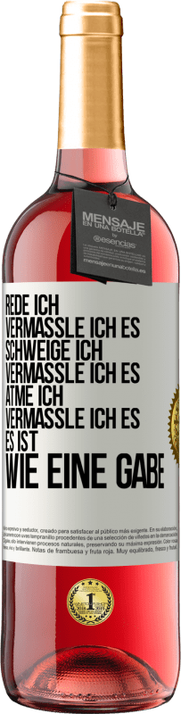 29,95 € Kostenloser Versand | Roséwein ROSÉ Ausgabe Rede ich, vermassle ich es. Schweige ich, vermassle ich es. Atme ich, vermassle ich es. Es ist wie eine Gabe Weißes Etikett. Anpassbares Etikett Junger Wein Ernte 2023 Tempranillo