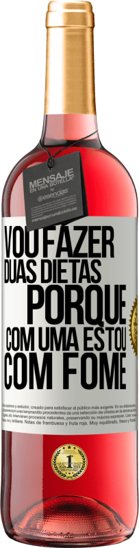 29,95 € | Vinho rosé Edição ROSÉ Vou fazer duas dietas porque com uma estou com fome Etiqueta Branca. Etiqueta personalizável Vinho jovem Colheita 2023 Tempranillo