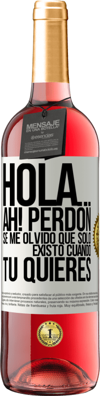 Envío gratis | Vino Rosado Edición ROSÉ Hola... Ah! Perdón. Se me olvidó que solo existo cuando tú quieres Etiqueta Blanca. Etiqueta personalizable Vino joven Cosecha 2023 Tempranillo