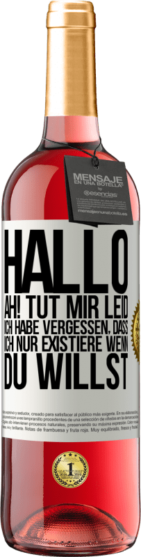 Kostenloser Versand | Roséwein ROSÉ Ausgabe Hallo ... Ah! Tut mir leid. Ich habe vergessen, dass ich nur existiere, wenn du willst Weißes Etikett. Anpassbares Etikett Junger Wein Ernte 2023 Tempranillo