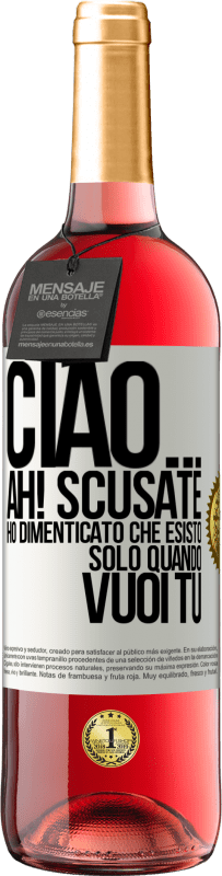 29,95 € Spedizione Gratuita | Vino rosato Edizione ROSÉ Ciao ... Ah! Scusate. Ho dimenticato che esisto solo quando vuoi tu Etichetta Bianca. Etichetta personalizzabile Vino giovane Raccogliere 2023 Tempranillo