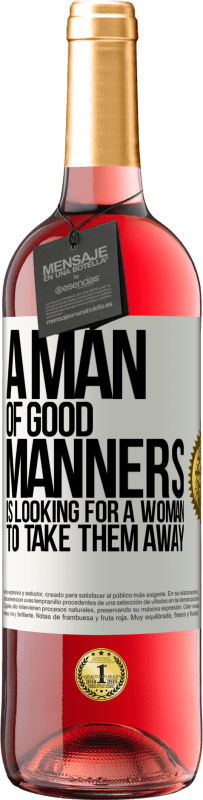 29,95 € Free Shipping | Rosé Wine ROSÉ Edition A man of good manners is looking for a woman to take them away White Label. Customizable label Young wine Harvest 2023 Tempranillo